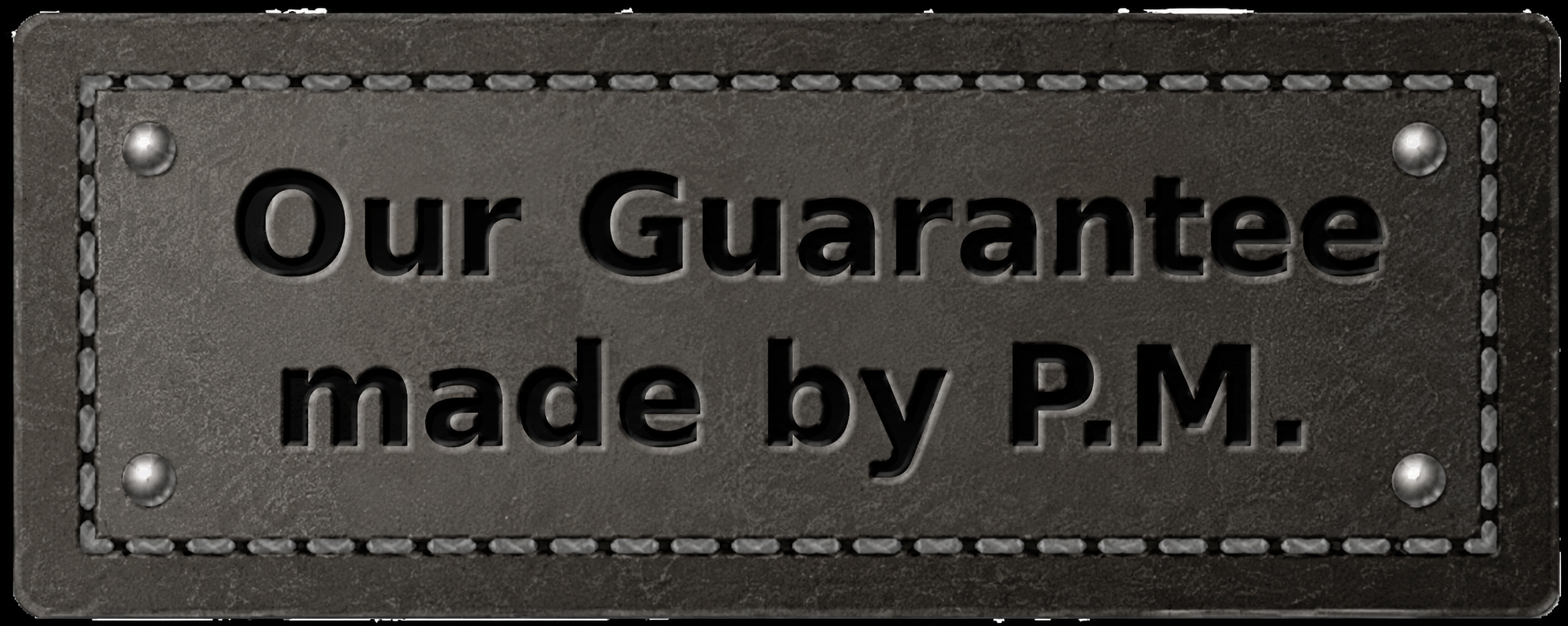 Our guarantee made by P.M.
